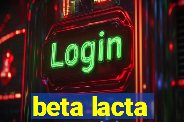 beta lacta