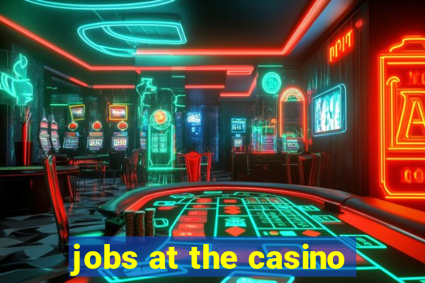 jobs at the casino