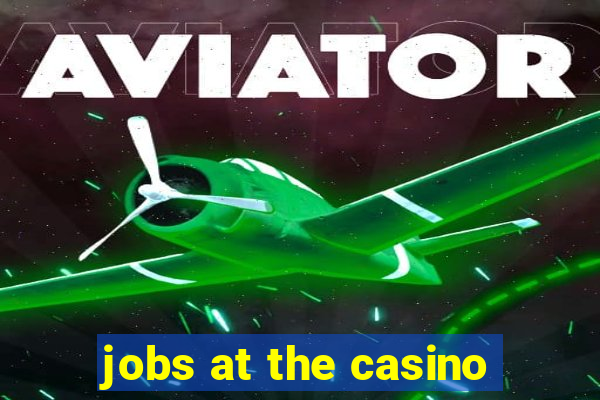 jobs at the casino