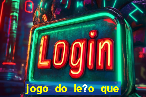 jogo do le?o que ganha dinheiro