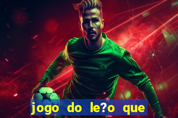 jogo do le?o que ganha dinheiro