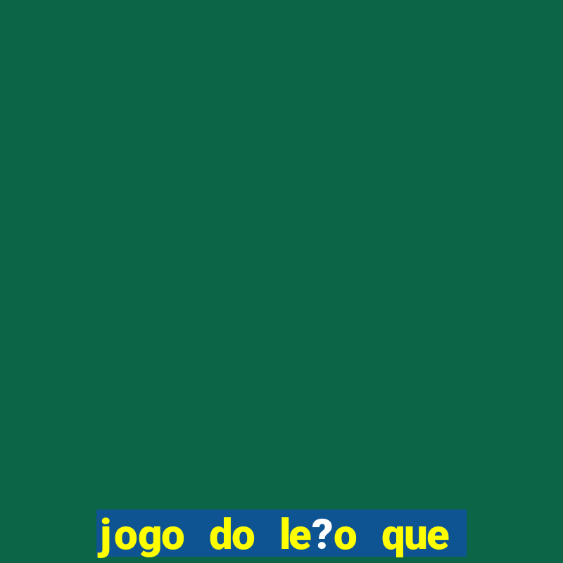 jogo do le?o que ganha dinheiro