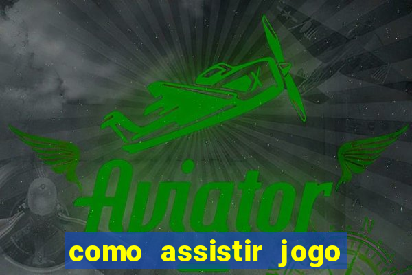 como assistir jogo de tenis ao vivo