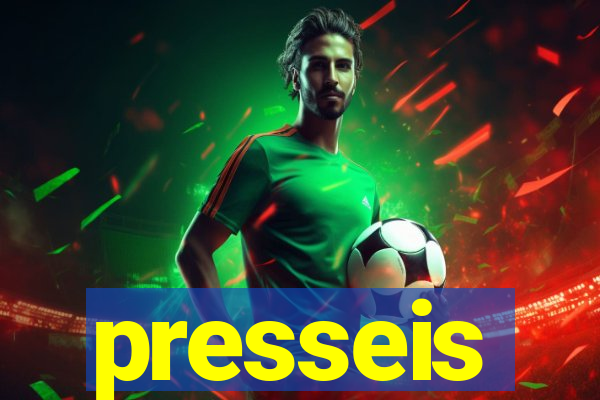 presseis