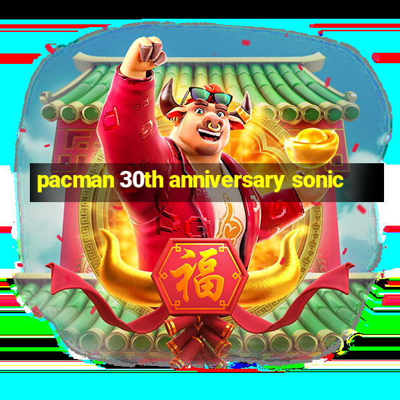 pacman 30th anniversary sonic