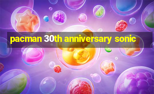 pacman 30th anniversary sonic