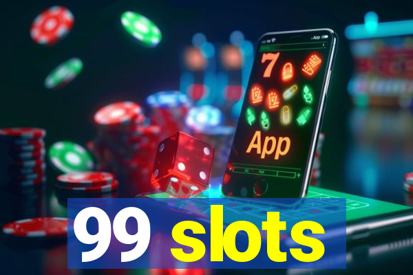 99 slots