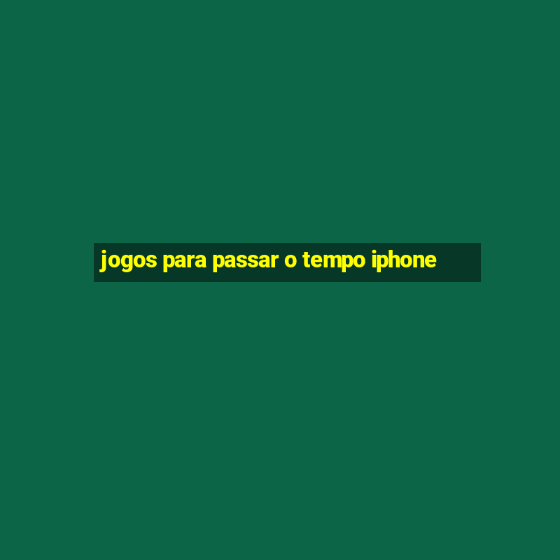 jogos para passar o tempo iphone