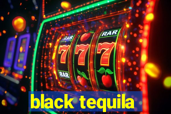 black tequila