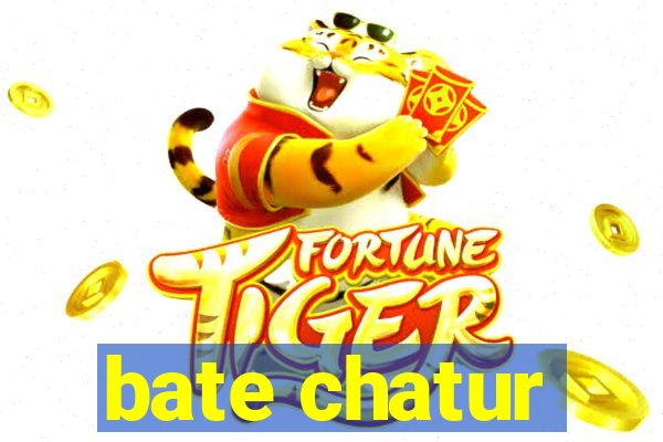 bate chatur