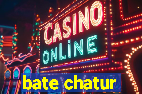 bate chatur