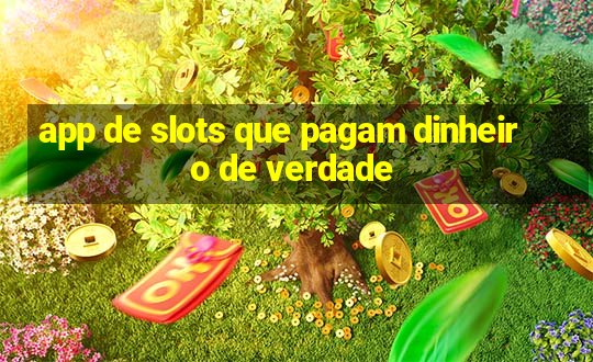 app de slots que pagam dinheiro de verdade