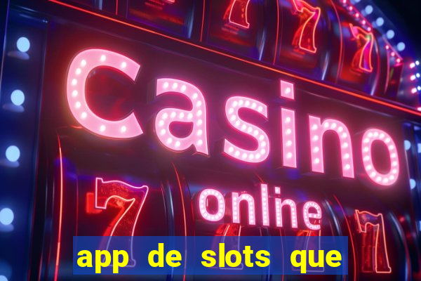 app de slots que pagam dinheiro de verdade