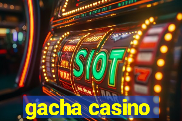 gacha casino