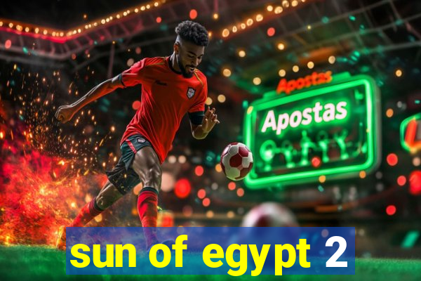 sun of egypt 2