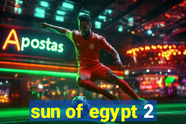 sun of egypt 2