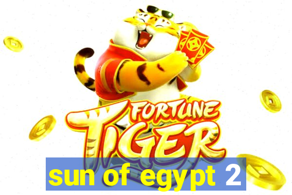 sun of egypt 2