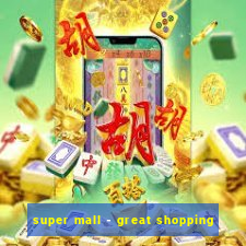 super mall - great shopping