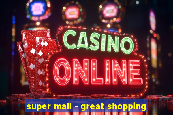 super mall - great shopping