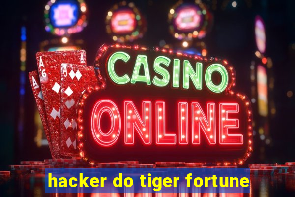 hacker do tiger fortune