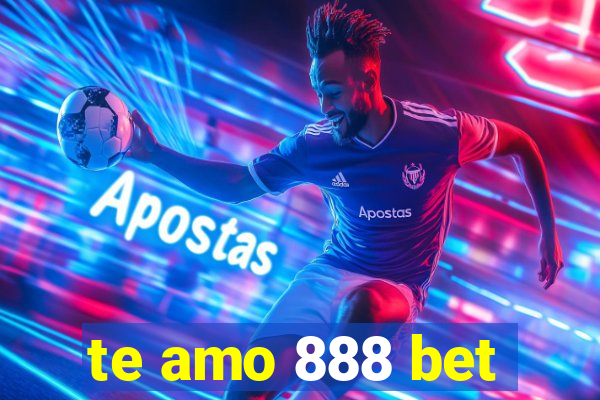 te amo 888 bet