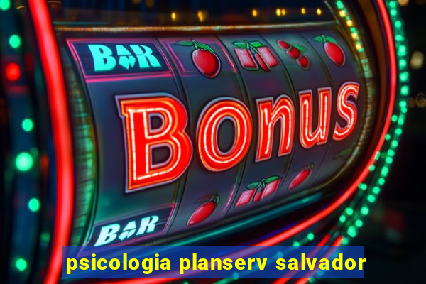 psicologia planserv salvador