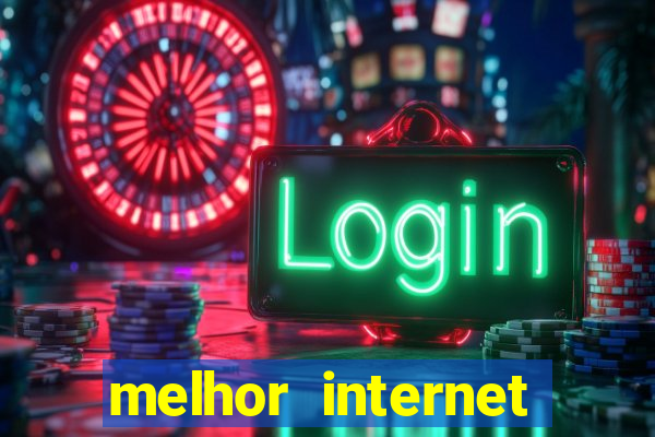 melhor internet para jogos online