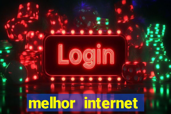 melhor internet para jogos online