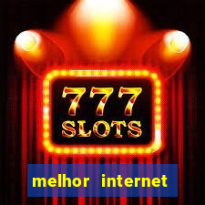 melhor internet para jogos online