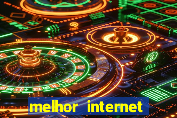 melhor internet para jogos online