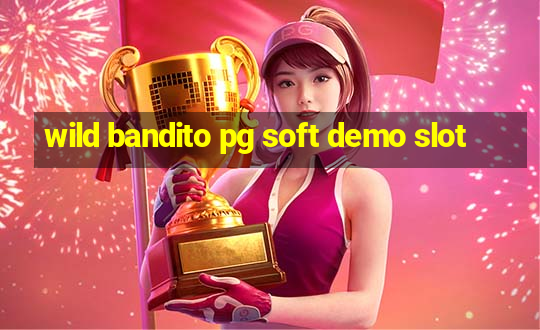 wild bandito pg soft demo slot