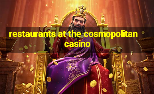 restaurants at the cosmopolitan casino