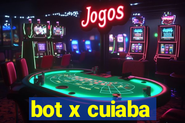 bot x cuiaba