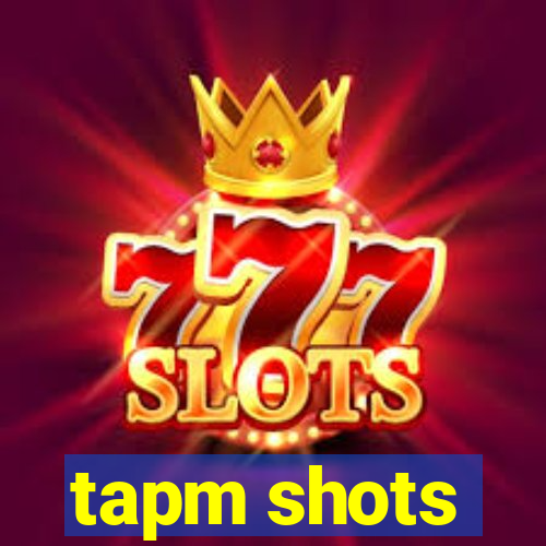 tapm shots