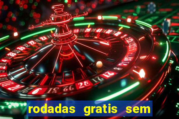 rodadas gratis sem deposito casino