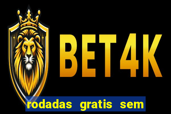 rodadas gratis sem deposito casino