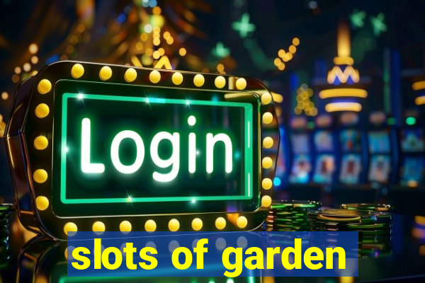 slots of garden