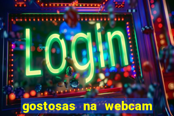 gostosas na webcam ao vivo