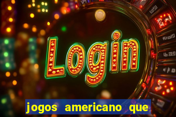 jogos americano que ganha dinheiro