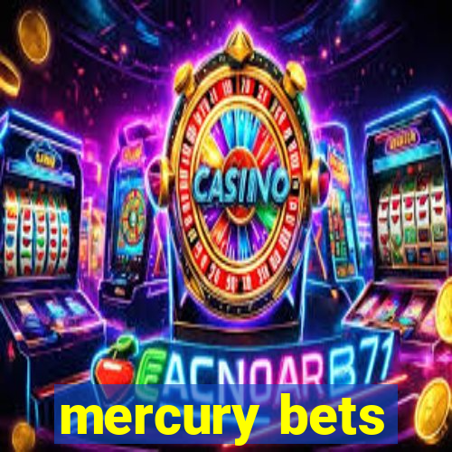 mercury bets