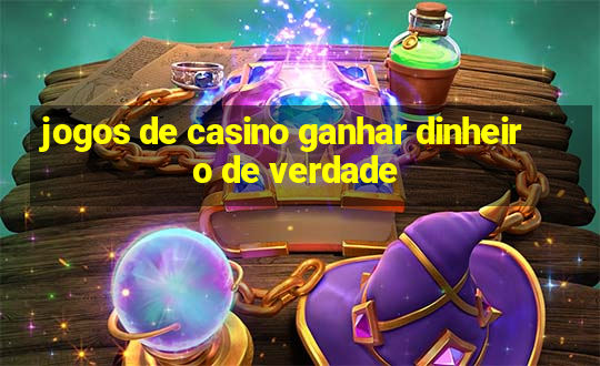 jogos de casino ganhar dinheiro de verdade