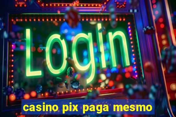 casino pix paga mesmo