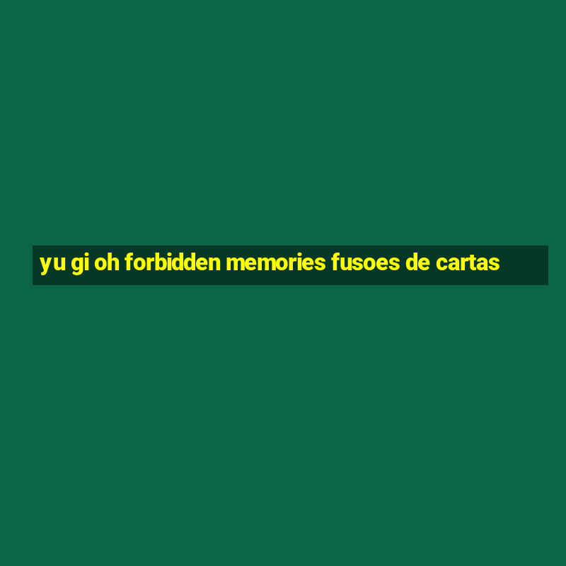 yu gi oh forbidden memories fusoes de cartas