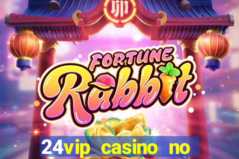 24vip casino no deposit bonus 2022