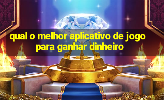 qual o melhor aplicativo de jogo para ganhar dinheiro