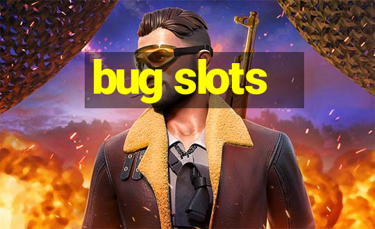 bug slots