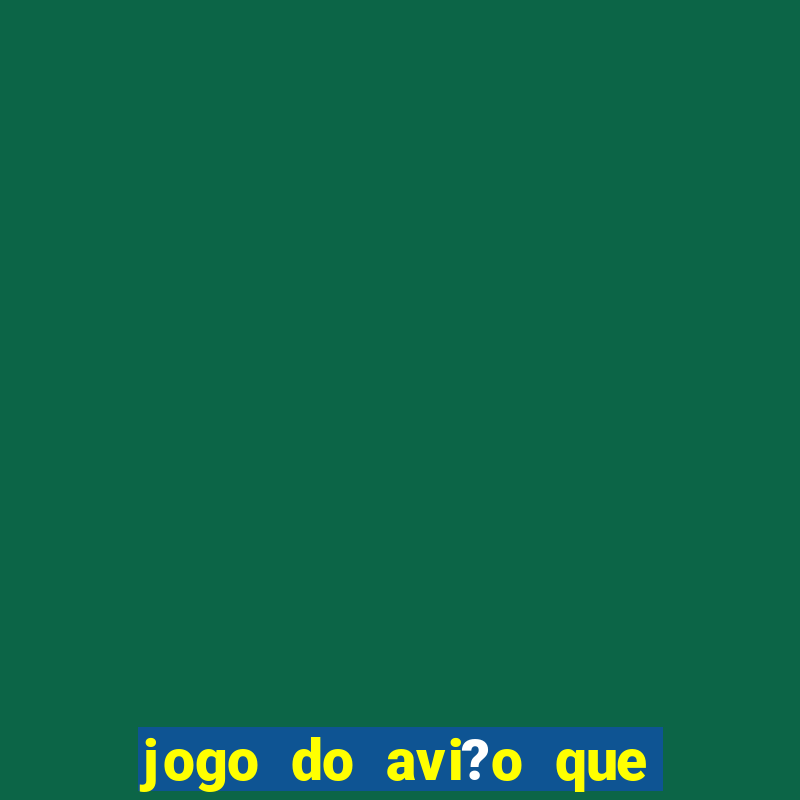 jogo do avi?o que ganha dinheiro aposta