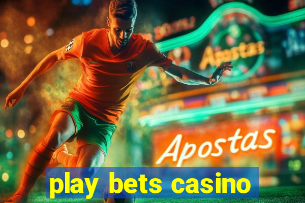 play bets casino