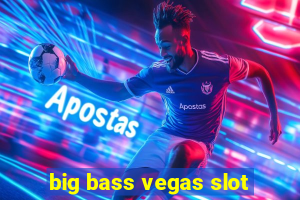 big bass vegas slot