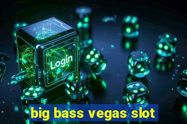 big bass vegas slot